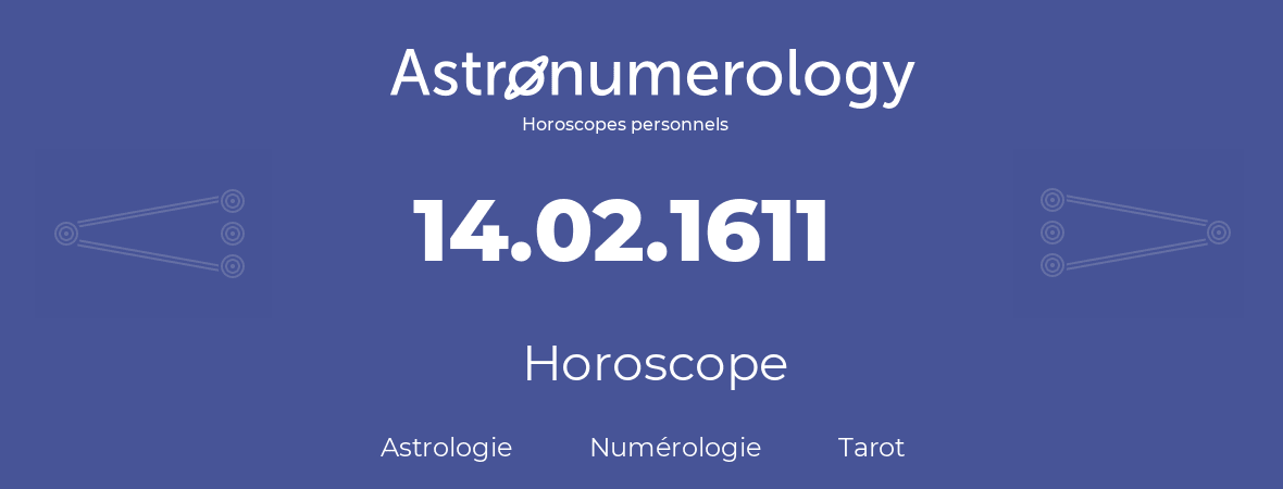 Horoscope pour anniversaire (jour de naissance): 14.02.1611 (14 Février 1611)