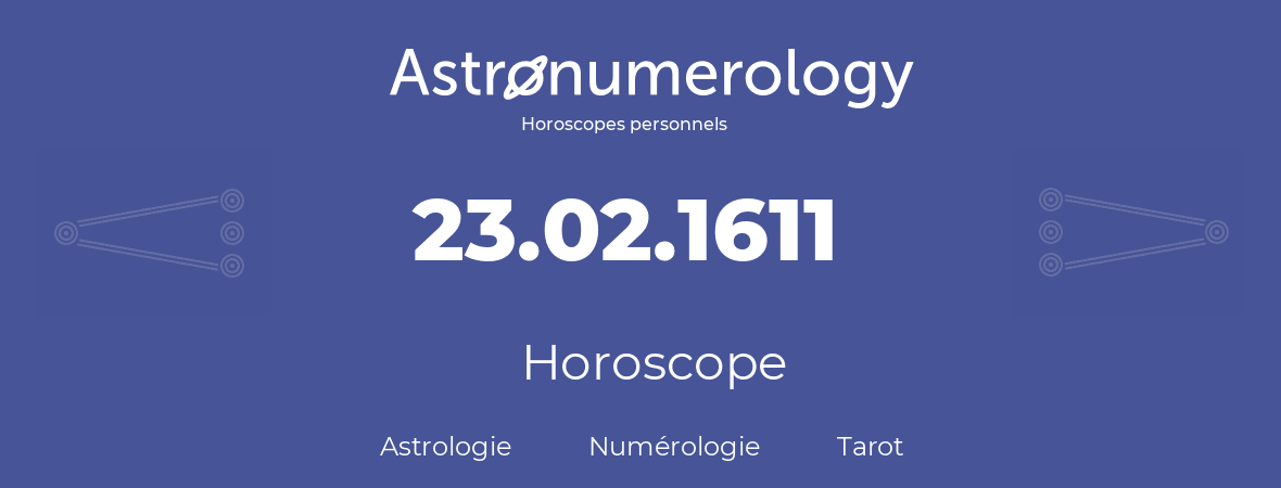 Horoscope pour anniversaire (jour de naissance): 23.02.1611 (23 Février 1611)
