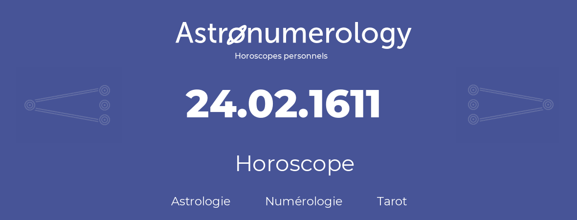 Horoscope pour anniversaire (jour de naissance): 24.02.1611 (24 Février 1611)