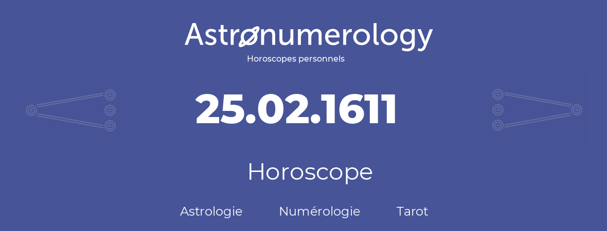Horoscope pour anniversaire (jour de naissance): 25.02.1611 (25 Février 1611)