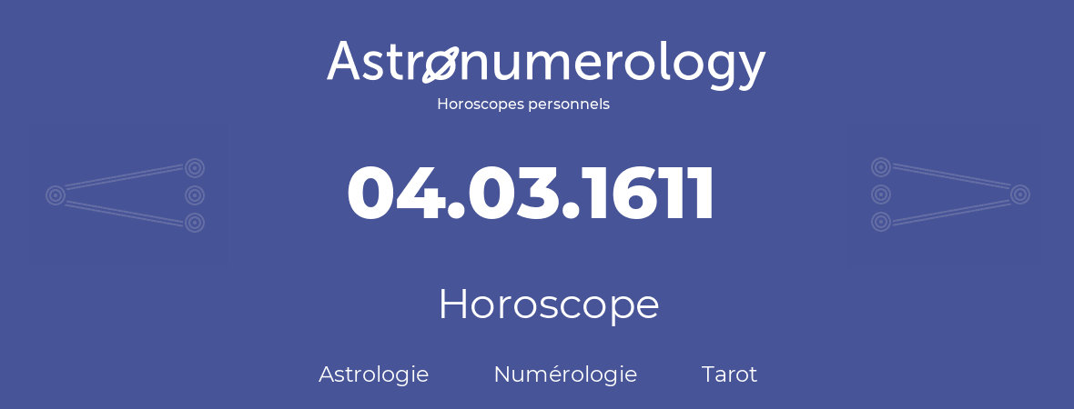 Horoscope pour anniversaire (jour de naissance): 04.03.1611 (4 Mars 1611)