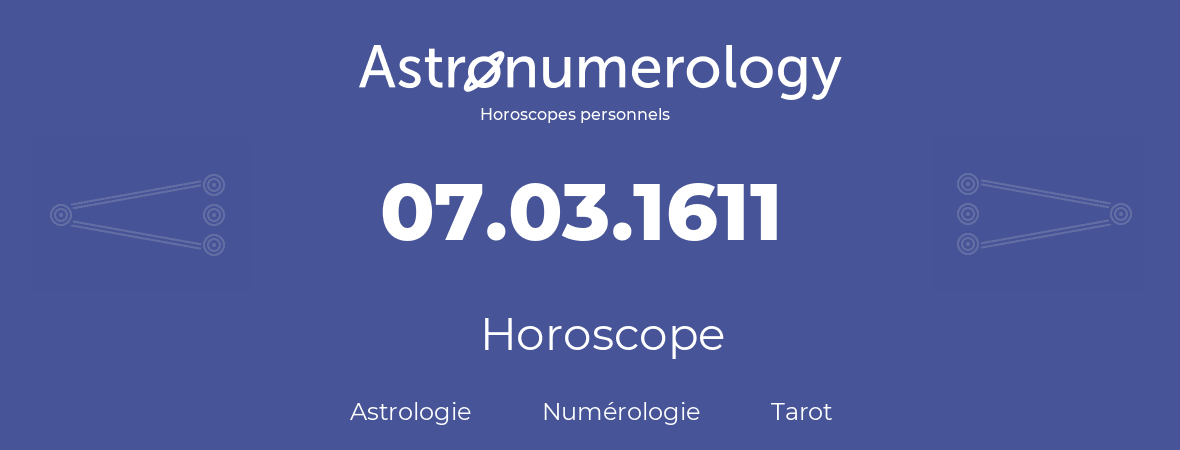 Horoscope pour anniversaire (jour de naissance): 07.03.1611 (7 Mars 1611)