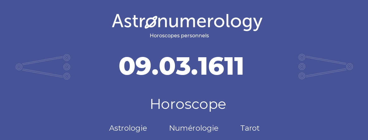 Horoscope pour anniversaire (jour de naissance): 09.03.1611 (9 Mars 1611)