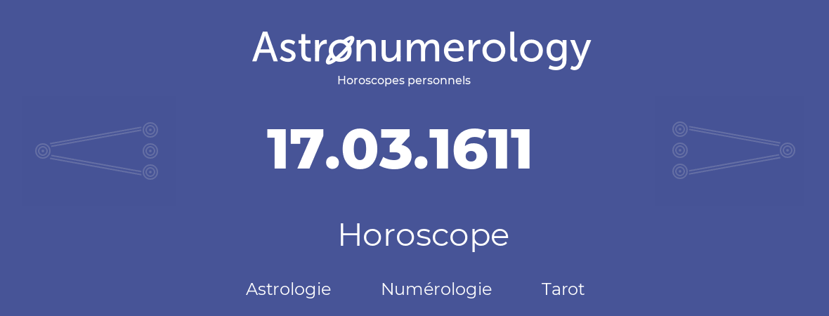 Horoscope pour anniversaire (jour de naissance): 17.03.1611 (17 Mars 1611)