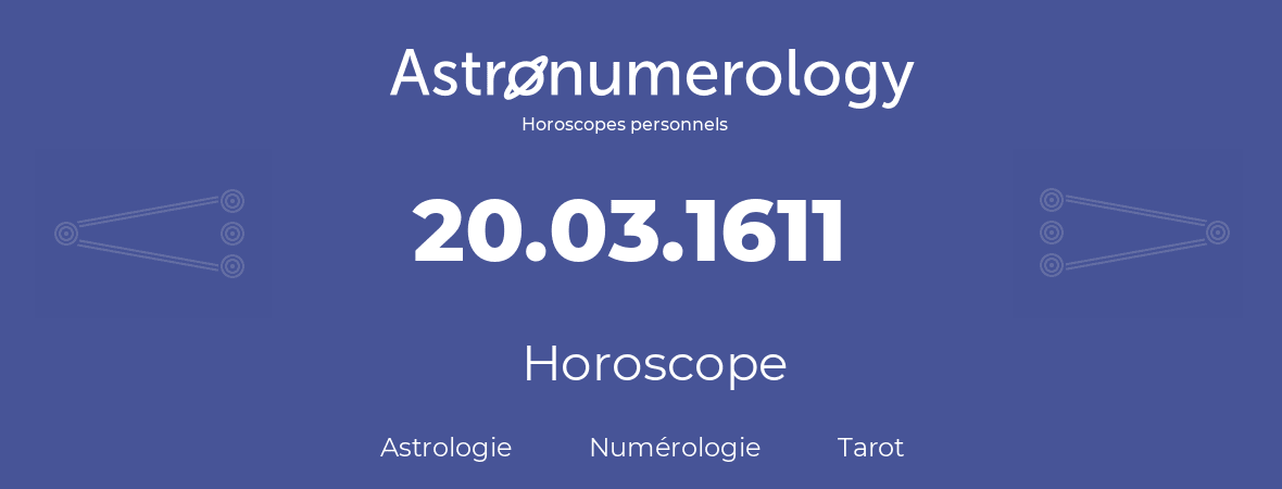 Horoscope pour anniversaire (jour de naissance): 20.03.1611 (20 Mars 1611)