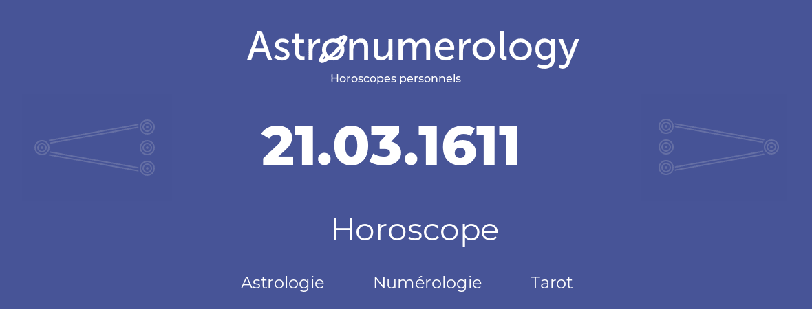 Horoscope pour anniversaire (jour de naissance): 21.03.1611 (21 Mars 1611)