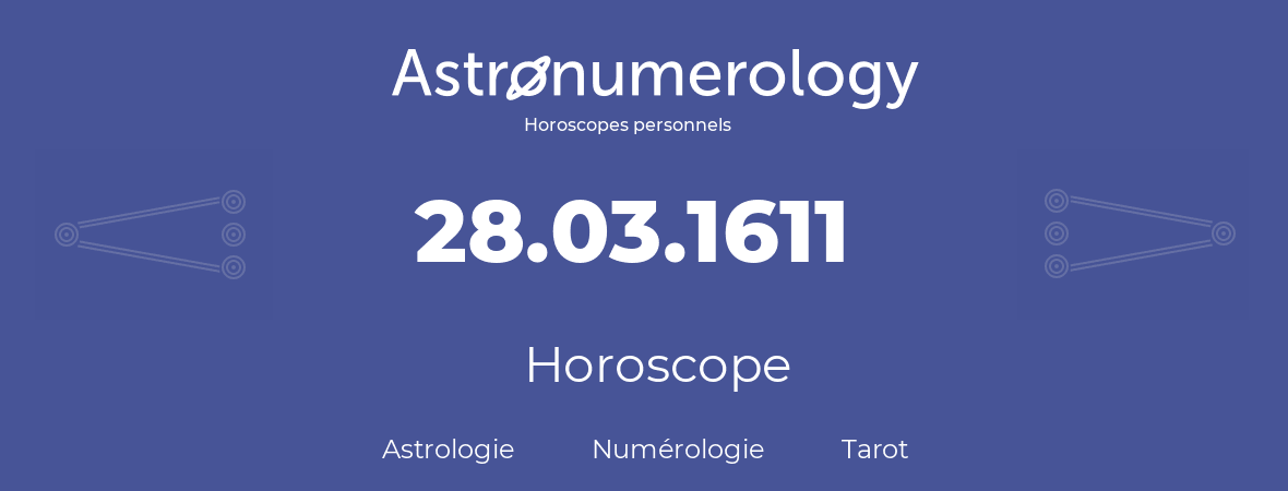 Horoscope pour anniversaire (jour de naissance): 28.03.1611 (28 Mars 1611)