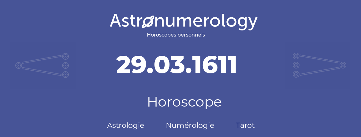 Horoscope pour anniversaire (jour de naissance): 29.03.1611 (29 Mars 1611)