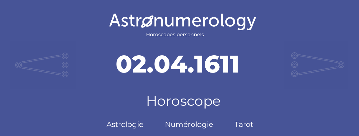 Horoscope pour anniversaire (jour de naissance): 02.04.1611 (2 Avril 1611)
