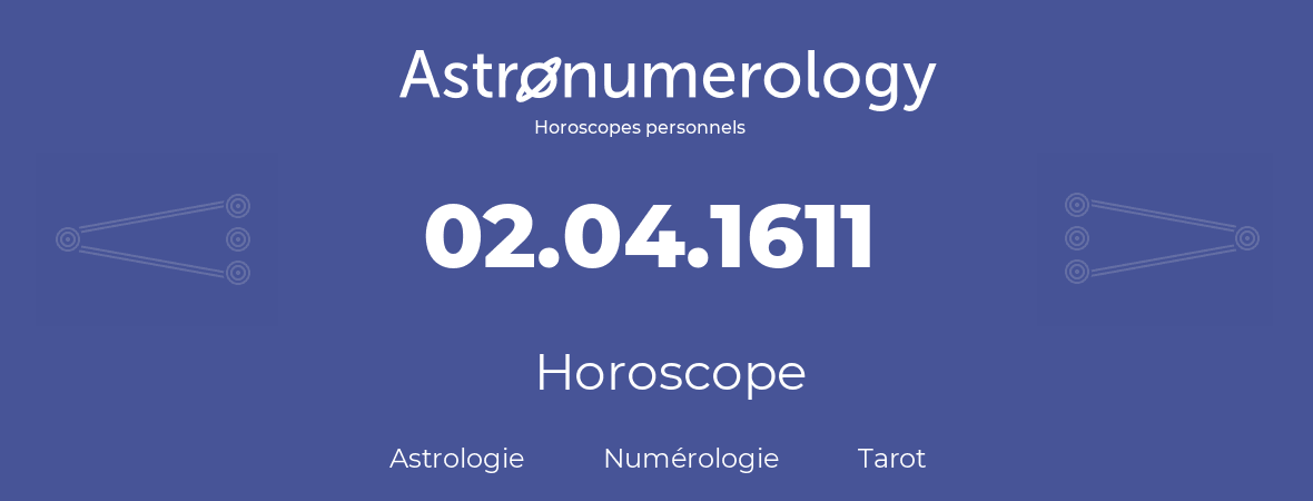 Horoscope pour anniversaire (jour de naissance): 02.04.1611 (02 Avril 1611)