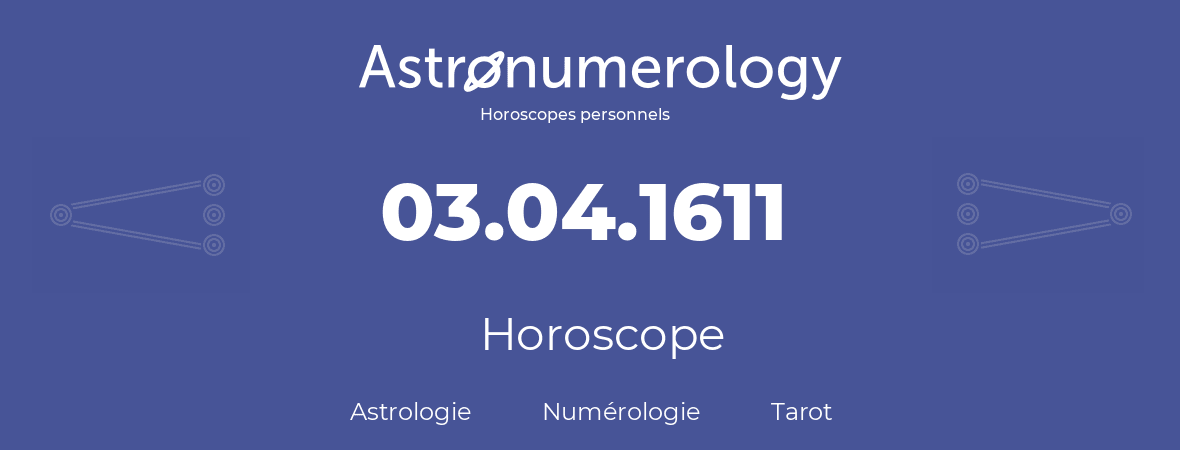 Horoscope pour anniversaire (jour de naissance): 03.04.1611 (3 Avril 1611)