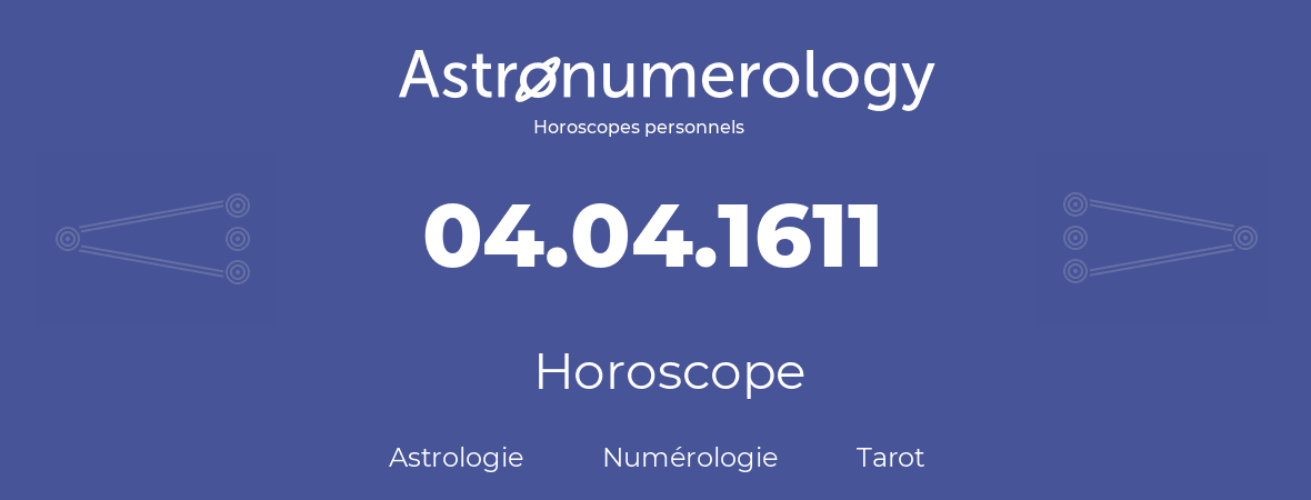 Horoscope pour anniversaire (jour de naissance): 04.04.1611 (4 Avril 1611)