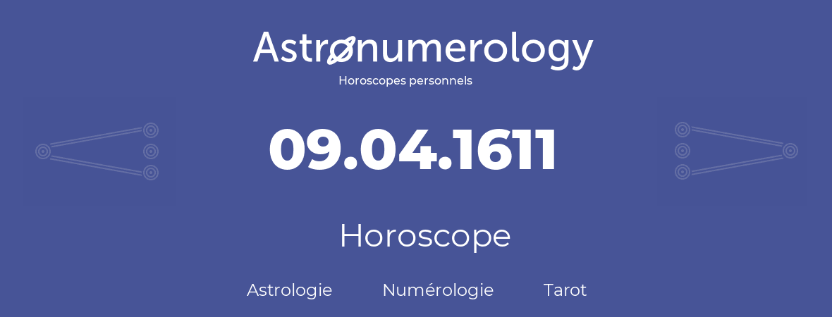 Horoscope pour anniversaire (jour de naissance): 09.04.1611 (09 Avril 1611)