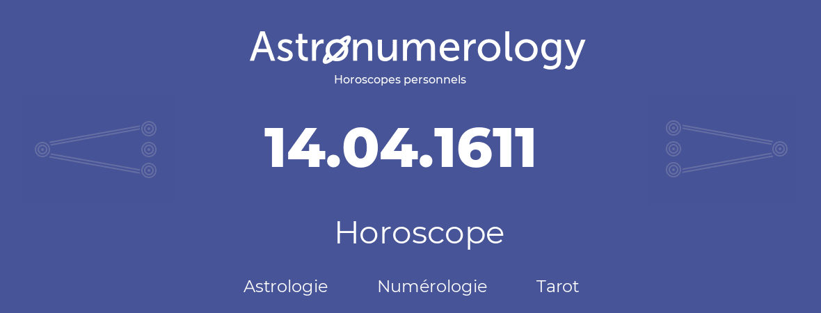 Horoscope pour anniversaire (jour de naissance): 14.04.1611 (14 Avril 1611)