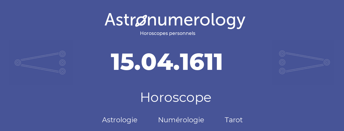Horoscope pour anniversaire (jour de naissance): 15.04.1611 (15 Avril 1611)
