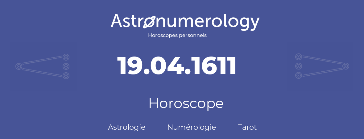 Horoscope pour anniversaire (jour de naissance): 19.04.1611 (19 Avril 1611)