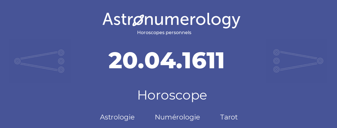 Horoscope pour anniversaire (jour de naissance): 20.04.1611 (20 Avril 1611)