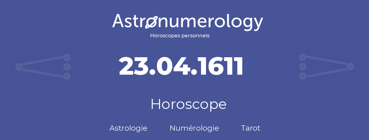 Horoscope pour anniversaire (jour de naissance): 23.04.1611 (23 Avril 1611)