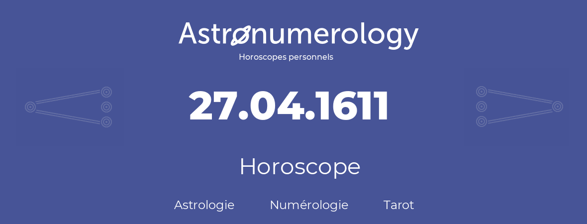 Horoscope pour anniversaire (jour de naissance): 27.04.1611 (27 Avril 1611)