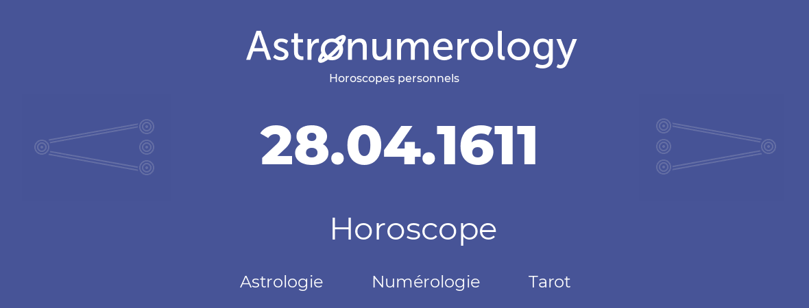 Horoscope pour anniversaire (jour de naissance): 28.04.1611 (28 Avril 1611)