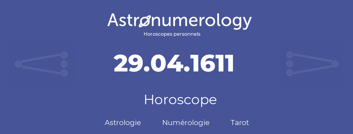 Horoscope pour anniversaire (jour de naissance): 29.04.1611 (29 Avril 1611)
