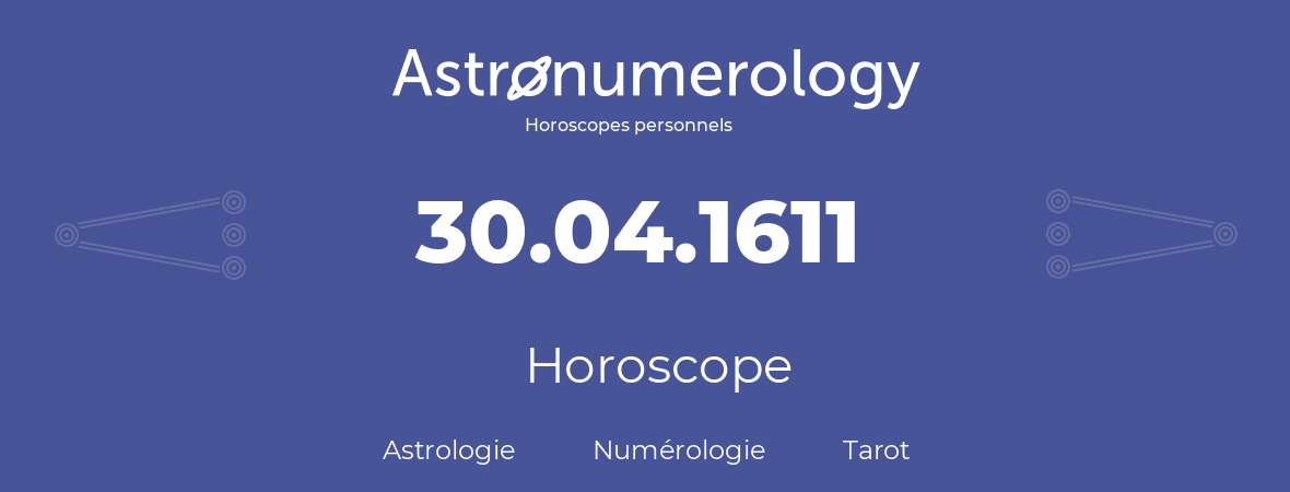 Horoscope pour anniversaire (jour de naissance): 30.04.1611 (30 Avril 1611)