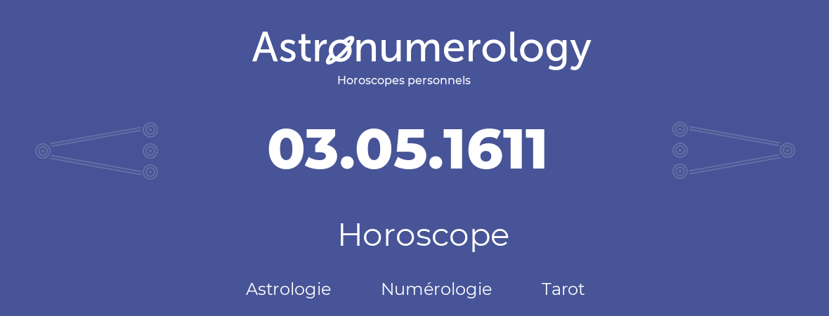 Horoscope pour anniversaire (jour de naissance): 03.05.1611 (3 Mai 1611)