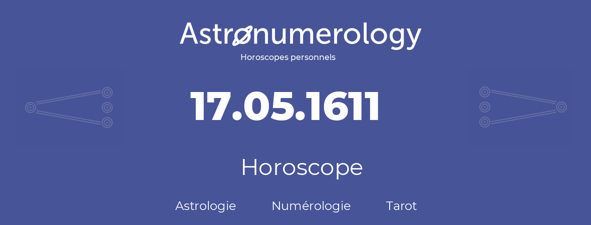 Horoscope pour anniversaire (jour de naissance): 17.05.1611 (17 Mai 1611)