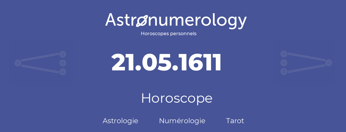 Horoscope pour anniversaire (jour de naissance): 21.05.1611 (21 Mai 1611)