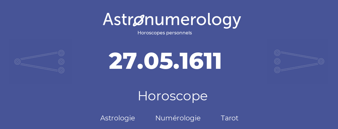 Horoscope pour anniversaire (jour de naissance): 27.05.1611 (27 Mai 1611)