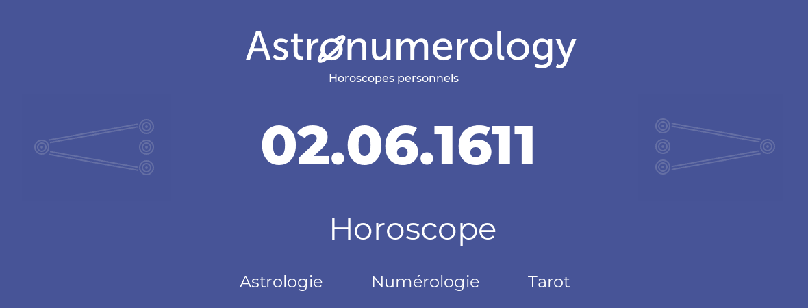 Horoscope pour anniversaire (jour de naissance): 02.06.1611 (02 Juin 1611)