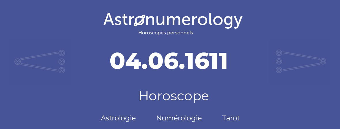 Horoscope pour anniversaire (jour de naissance): 04.06.1611 (4 Juin 1611)