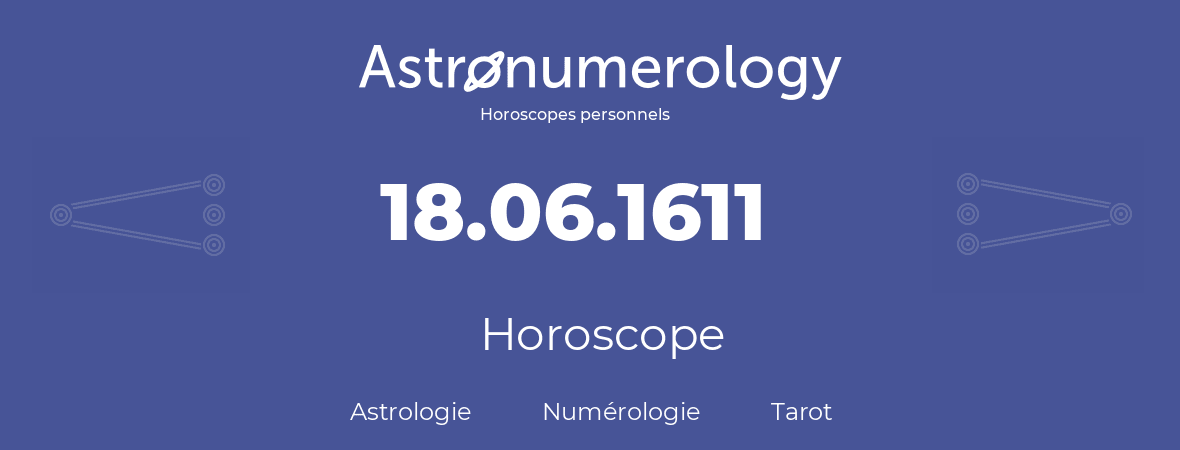 Horoscope pour anniversaire (jour de naissance): 18.06.1611 (18 Juin 1611)