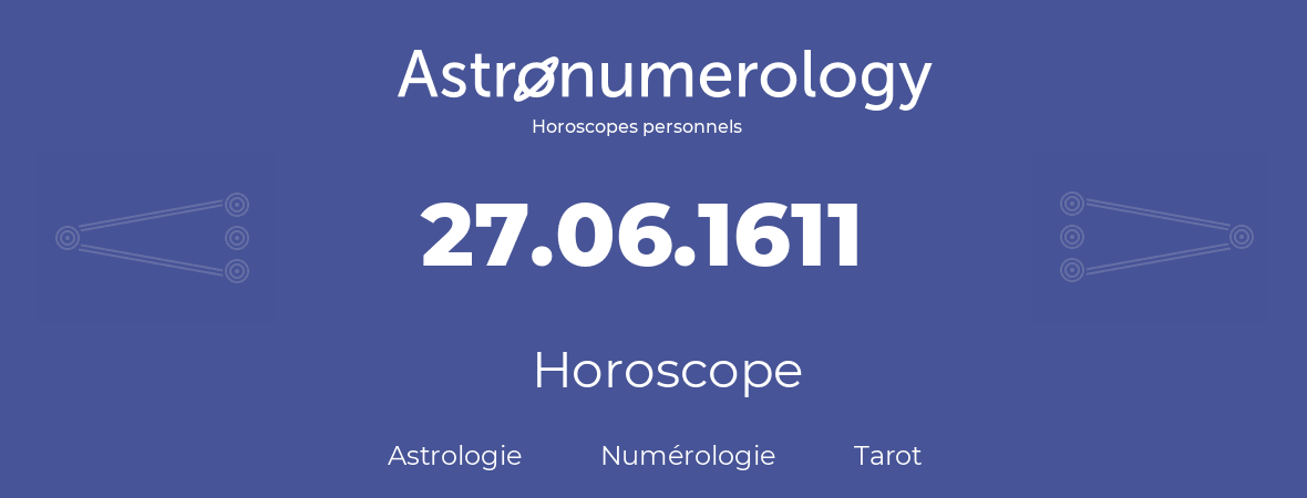 Horoscope pour anniversaire (jour de naissance): 27.06.1611 (27 Juin 1611)