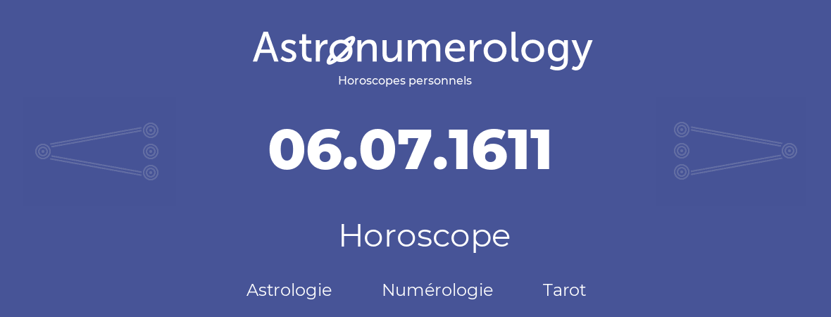 Horoscope pour anniversaire (jour de naissance): 06.07.1611 (06 Juillet 1611)