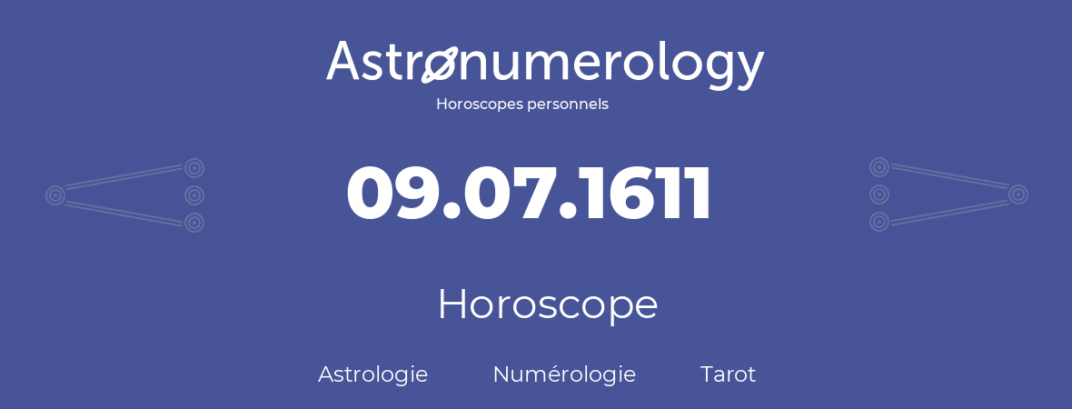 Horoscope pour anniversaire (jour de naissance): 09.07.1611 (09 Juillet 1611)