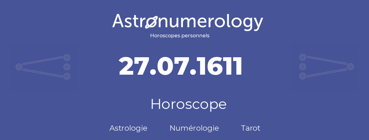 Horoscope pour anniversaire (jour de naissance): 27.07.1611 (27 Juillet 1611)