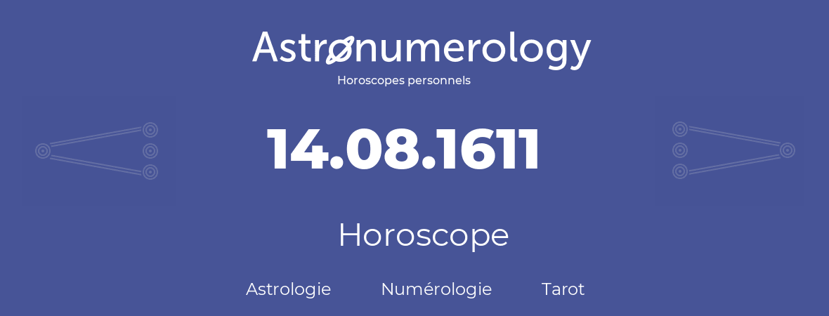 Horoscope pour anniversaire (jour de naissance): 14.08.1611 (14 Août 1611)