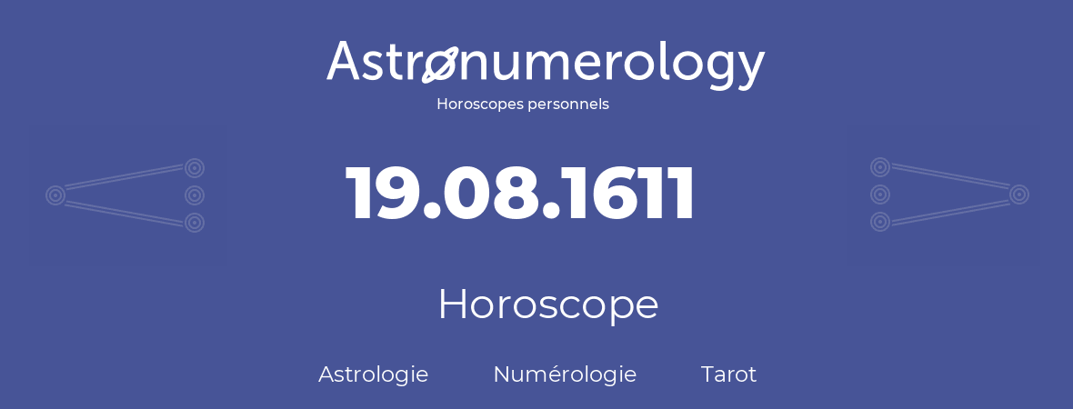 Horoscope pour anniversaire (jour de naissance): 19.08.1611 (19 Août 1611)