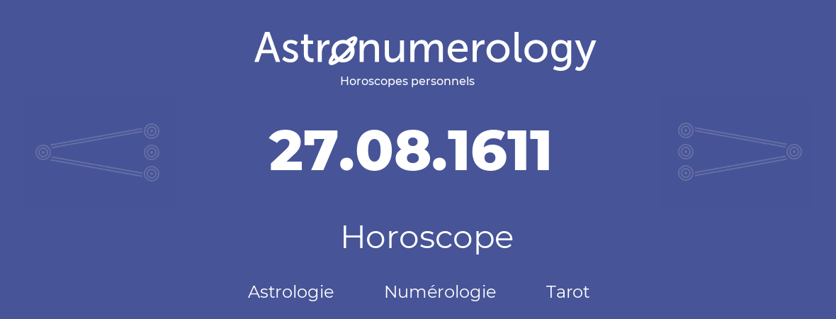 Horoscope pour anniversaire (jour de naissance): 27.08.1611 (27 Août 1611)