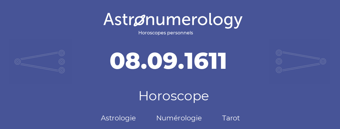 Horoscope pour anniversaire (jour de naissance): 08.09.1611 (08 Septembre 1611)