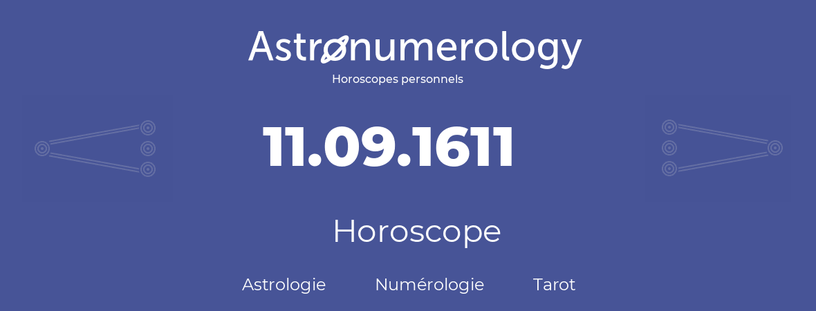 Horoscope pour anniversaire (jour de naissance): 11.09.1611 (11 Septembre 1611)