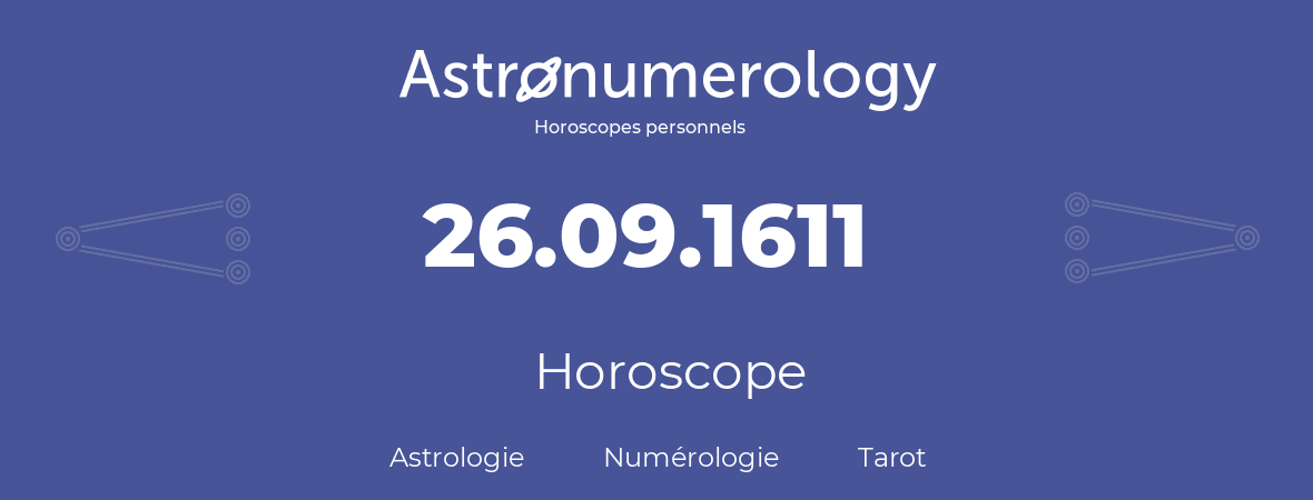 Horoscope pour anniversaire (jour de naissance): 26.09.1611 (26 Septembre 1611)