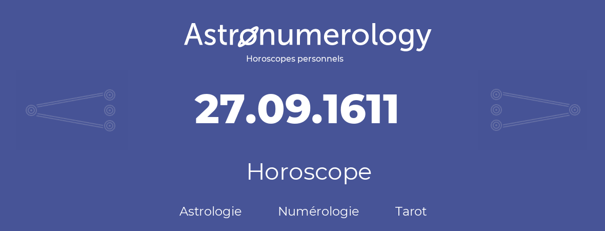 Horoscope pour anniversaire (jour de naissance): 27.09.1611 (27 Septembre 1611)