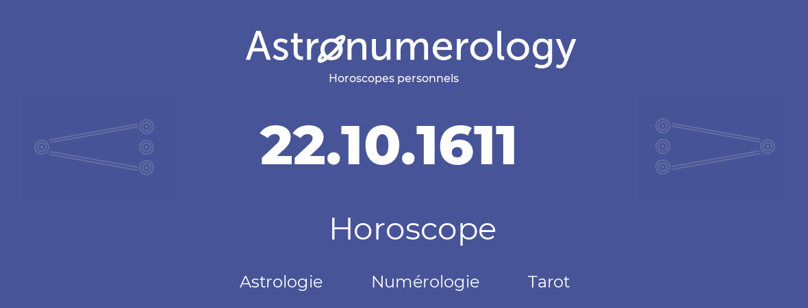 Horoscope pour anniversaire (jour de naissance): 22.10.1611 (22 Octobre 1611)