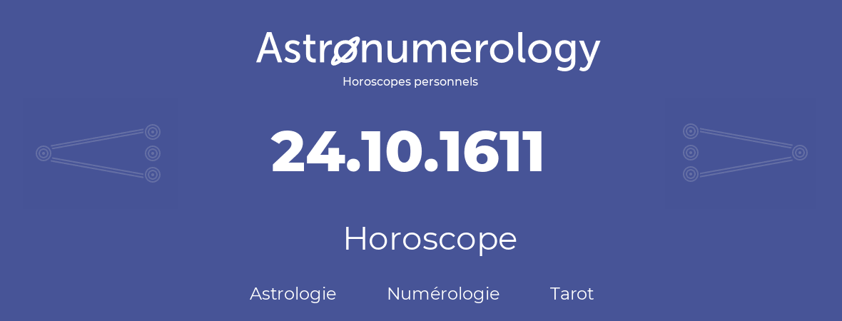 Horoscope pour anniversaire (jour de naissance): 24.10.1611 (24 Octobre 1611)