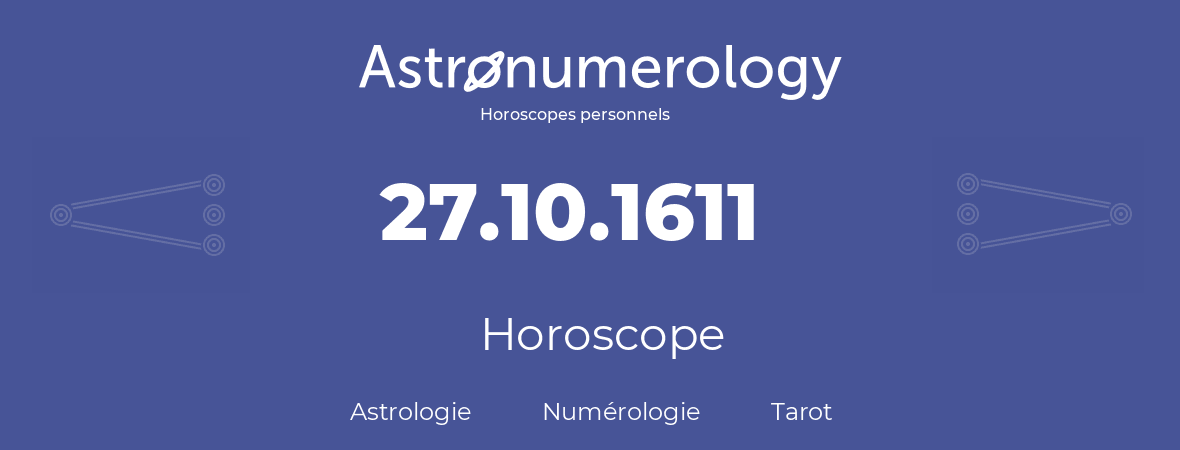 Horoscope pour anniversaire (jour de naissance): 27.10.1611 (27 Octobre 1611)