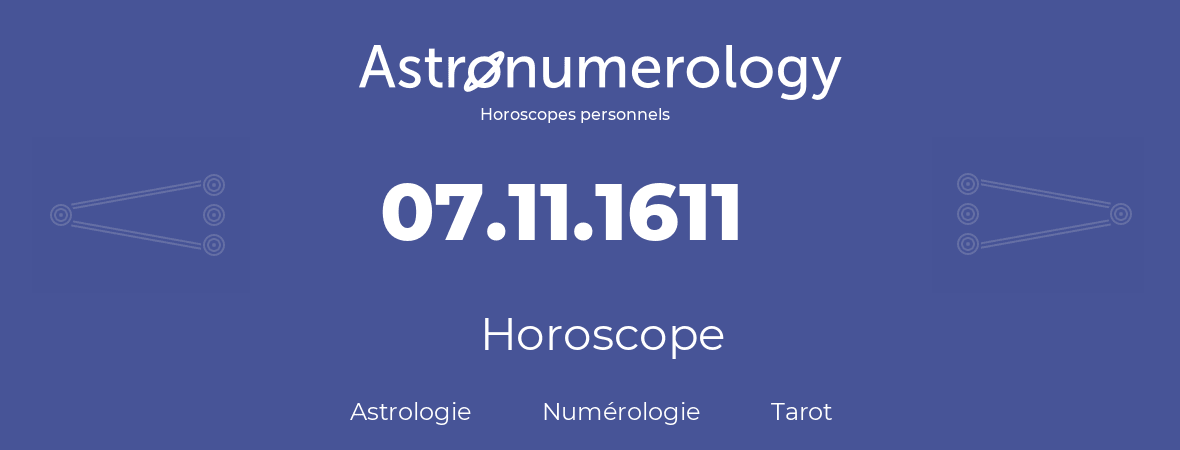 Horoscope pour anniversaire (jour de naissance): 07.11.1611 (7 Novembre 1611)