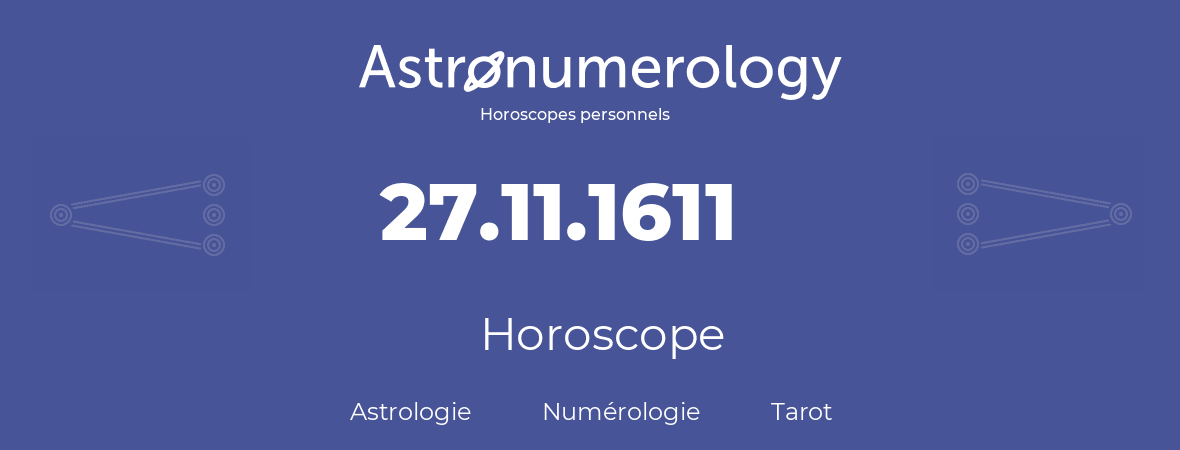 Horoscope pour anniversaire (jour de naissance): 27.11.1611 (27 Novembre 1611)