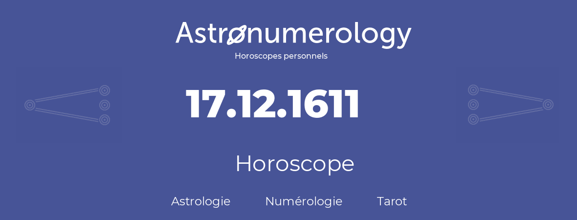 Horoscope pour anniversaire (jour de naissance): 17.12.1611 (17 Décembre 1611)